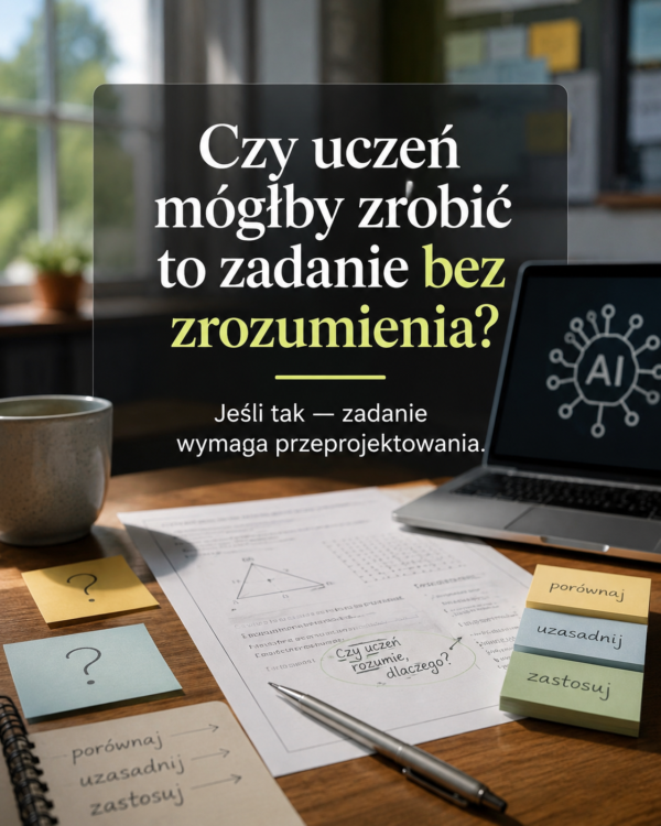 Czy uczeń mógłby zrobić to zadanie bez zrozumienia? - zadanie wymaga przeprojektowania